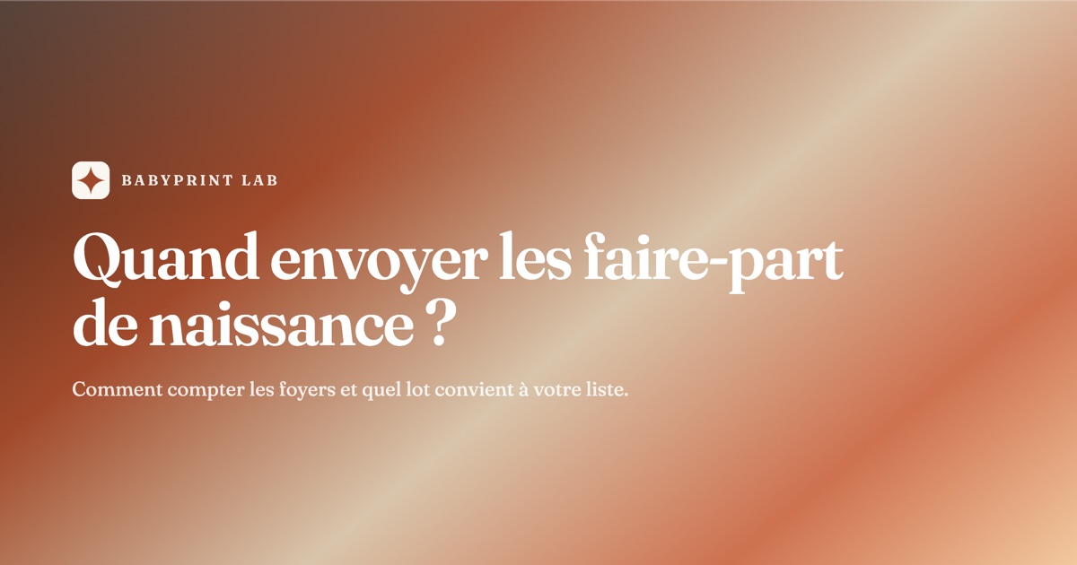 Quand envoyer les faire-part de naissance, et combien en commander ?
